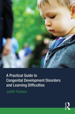 A Practical Guide to Congenital Developmental Disorders and Learning Difficulties - Hudson, Judith P.