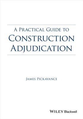 A Practical Guide to Construction Adjudication - Pickavance, James