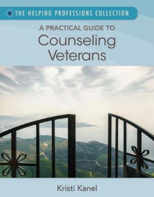 A Practical Guide to Counseling Veterans - Kanel, Kristi