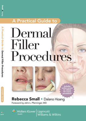 A Practical Guide to Dermal Filler Procedures - Small, Rebecca (Editor), and Hoang, Dalano (Editor)