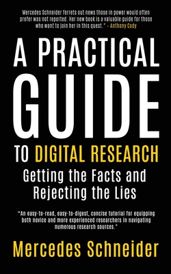 A Practical Guide to Digital Research: Getting the Facts and Rejecting the Lies - Schneider, Mercedes K