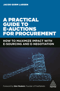 A Practical Guide to E-auctions for Procurement: How to Maximize Impact with e-Sourcing and e-Negotiation