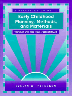 A Practical Guide to Early Childhood Planning, Methods, and Materials: The What, Why, and How of Lesson Plans