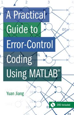 A Practical Guide to Error-Control Coding Using MATLAB - Yuan, Jing, and Jiang, Yuan