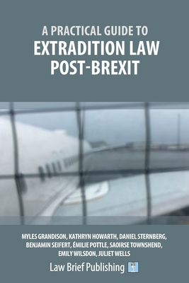 A Practical Guide to Extradition Law Post-Brexit - Grandison, Myles, and Townshend, Saoirse, and Wilsdon, Emily