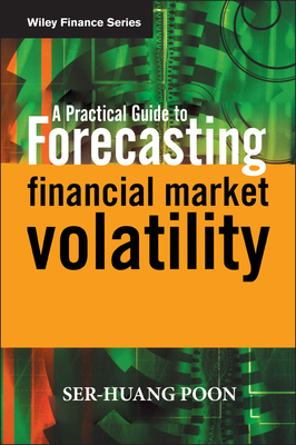 A Practical Guide to Forecasting Financial Market Volatility - Poon, Ser-Huang