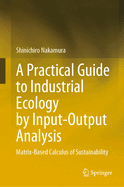 A Practical Guide to Industrial Ecology by Input-Output Analysis: Matrix-Based Calculus of Sustainability