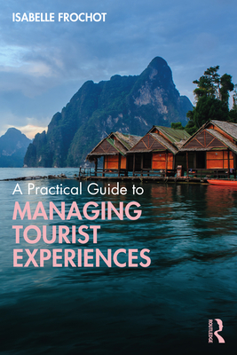 A Practical Guide to Managing Tourist Experiences - Frochot, Isabelle