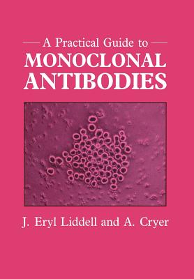 A Practical Guide to Monoclonal Antibodies - Liddell, J Eryl, and Cryer, A