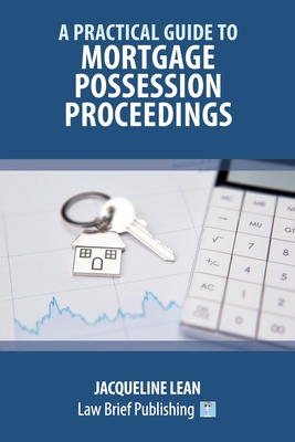 A Practical Guide to Mortgage Possession Proceedings - Lean, Jacqueline