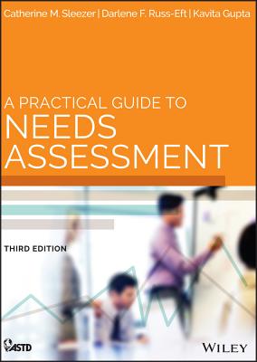 A Practical Guide to Needs Assessment - Sleezer, Catherine M, and Russ-Eft, Darlene F, and Gupta, Kavita