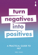 A Practical Guide to NLP: Turn Negatives into Positives