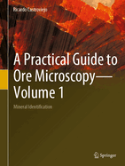 A Practical Guide to Ore Microscopy-Volume 1: Mineral Identification