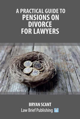 A Practical Guide to Pensions on Divorce for Lawyers - Scant, Bryan