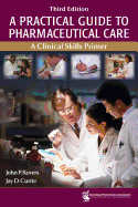 A Practical Guide to Pharmaceutical Care: A Clinical Skills Primer - Rovers, John P, and Currie, Jay D