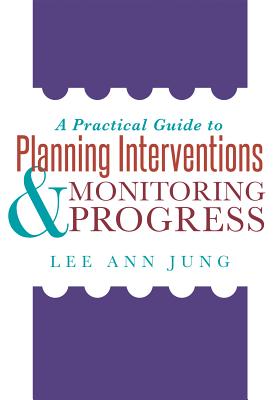 A Practical Guide to Planning Interventions and Monitoring Progress - Jung, Lee Ann