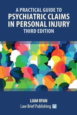 A Practical Guide to Psychiatric Claims in Personal Injury - Third Edition - Ryan, Liam