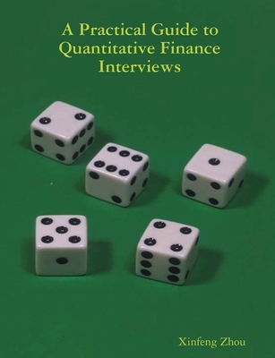 A Practical Guide To Quantitative Finance Interviews - Zhou, Xinfeng