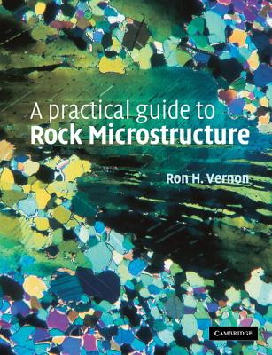 A Practical Guide to Rock Microstructure - Vernon, Ron H