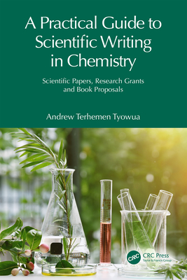 A Practical Guide to Scientific Writing in Chemistry: Scientific Papers, Research Grants and Book Proposals - Tyowua, Andrew Terhemen