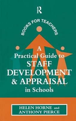 A Practical Guide to Staff Development and Appraisal in Schools - Horne, and Pierce, Anthony