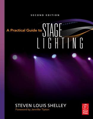 A Practical Guide to Stage Lighting - Shelley, Steven Louis