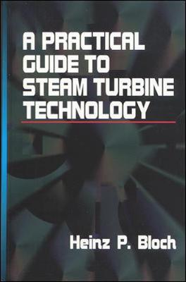 A Practical Guide to Steam Turbine Technology - Bloch, Heinz