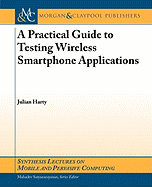 A Practical Guide to Testing Mobile Smartphone Applications