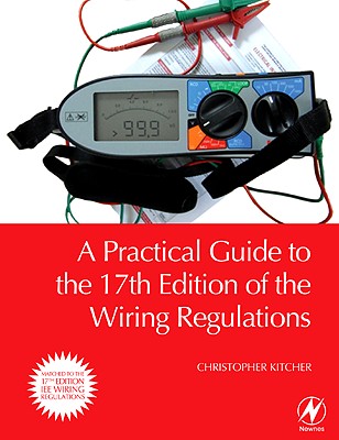 A Practical Guide to the of the Wiring Regulations - Kitcher, Christopher