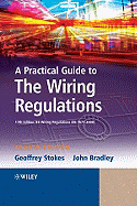 A Practical Guide to The Wiring Regulations: 17th Edition IEE Wiring Regulations (BS 7671:2008)