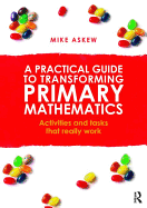 A Practical Guide to Transforming Primary Mathematics: Activities and Tasks That Really Work