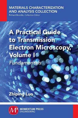 A Practical Guide to Transmission Electron Microscopy: Fundamentals - Luo, Zhiping