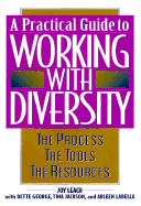 A Practical Guide to Working with Diversity: The Process -- The Tools -- The Resources