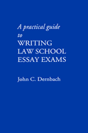 A Practical Guide to Writing Law School Essay Exams - Dernbach, John C