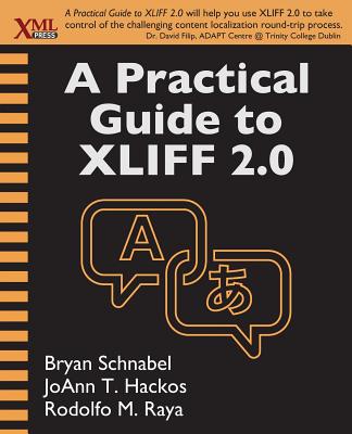 A Practical Guide to XLIFF 2.0 - Schnabel, Bryan, and Hackos, Joann T, and Raya, Rodolfo M