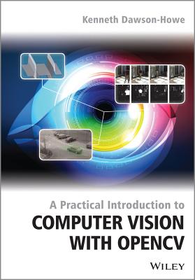 A Practical Introduction to Computer Vision with OpenCV - Dawson-Howe, Kenneth