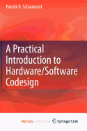 A Practical Introduction to Hardware/Software Codesign - Schaumont, Patrick R