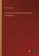 A Practical Introduction to Latin Prose Composition