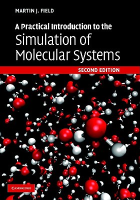 A Practical Introduction to the Simulation of Molecular Systems - Field, Martin J