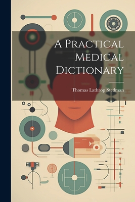 A Practical Medical Dictionary - Stedman, Thomas Lathrop