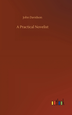 A Practical Novelist - Davidson, John