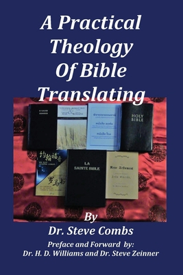 A Practical Theology of Bible Translating: What Does the Bible Teach About Bible Translating for All Nations - Combs, Steve