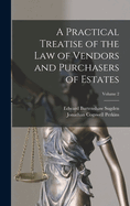 A Practical Treatise of the Law of Vendors and Purchasers of Estates; Volume 2