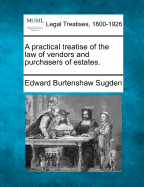 A Practical Treatise of the Law of Vendors and Purchasers of Estates