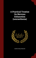 A Practical Treatise On Nervous Exhaustion (neurasthenia)