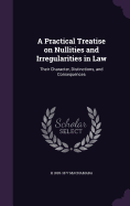 A Practical Treatise on Nullities and Irregularities in Law: Their Character, Distinctions, and Consequences