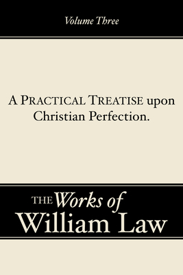 A Practical Treatise upon Christian Perfection, Volume 3 - Law, William