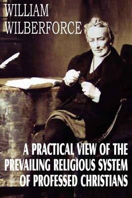 A Practical View of the Prevailing Religious System - Wilberforce, William