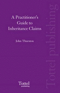 A Practitioner's Guide to Inheritance Claims - Thurston, John