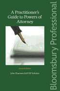 A Practitioner's Guide to Powers of Attorney: Including Lasting Powers of Attorney (Seventh Edition) - Thurston, John, LLB